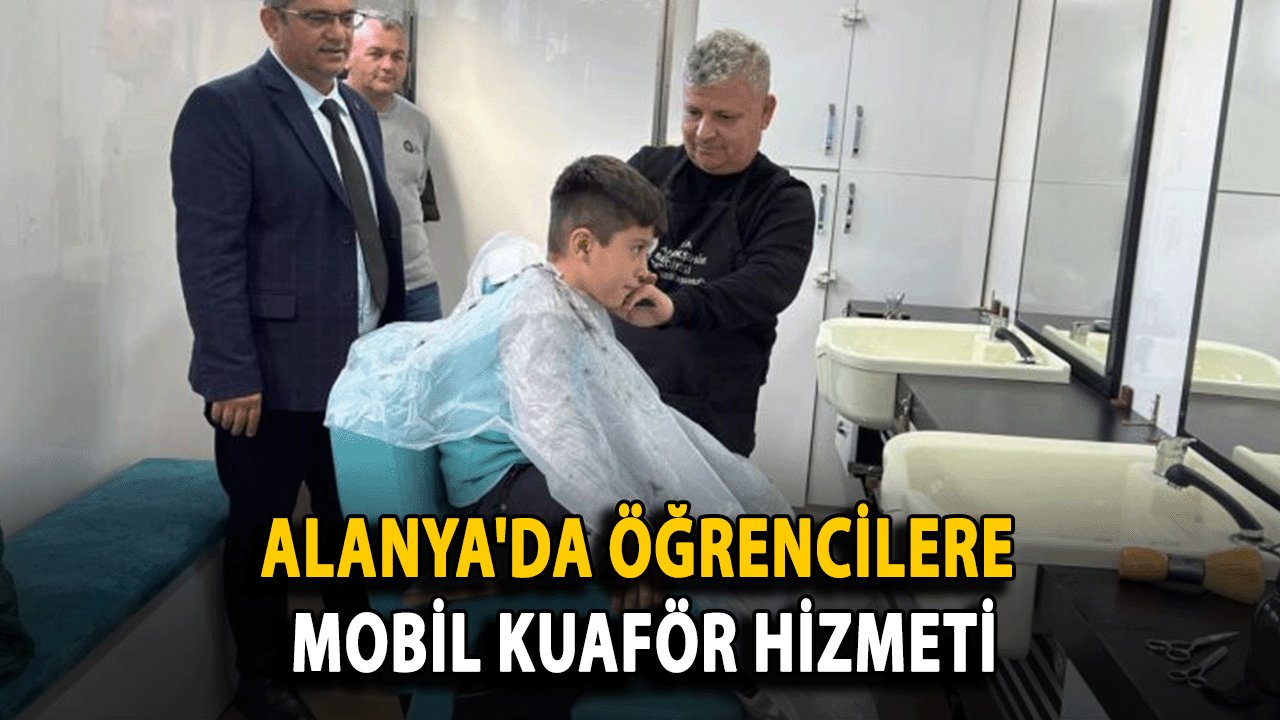 Alanya'da Öğrencilere Mobil Kuaför Hizmeti