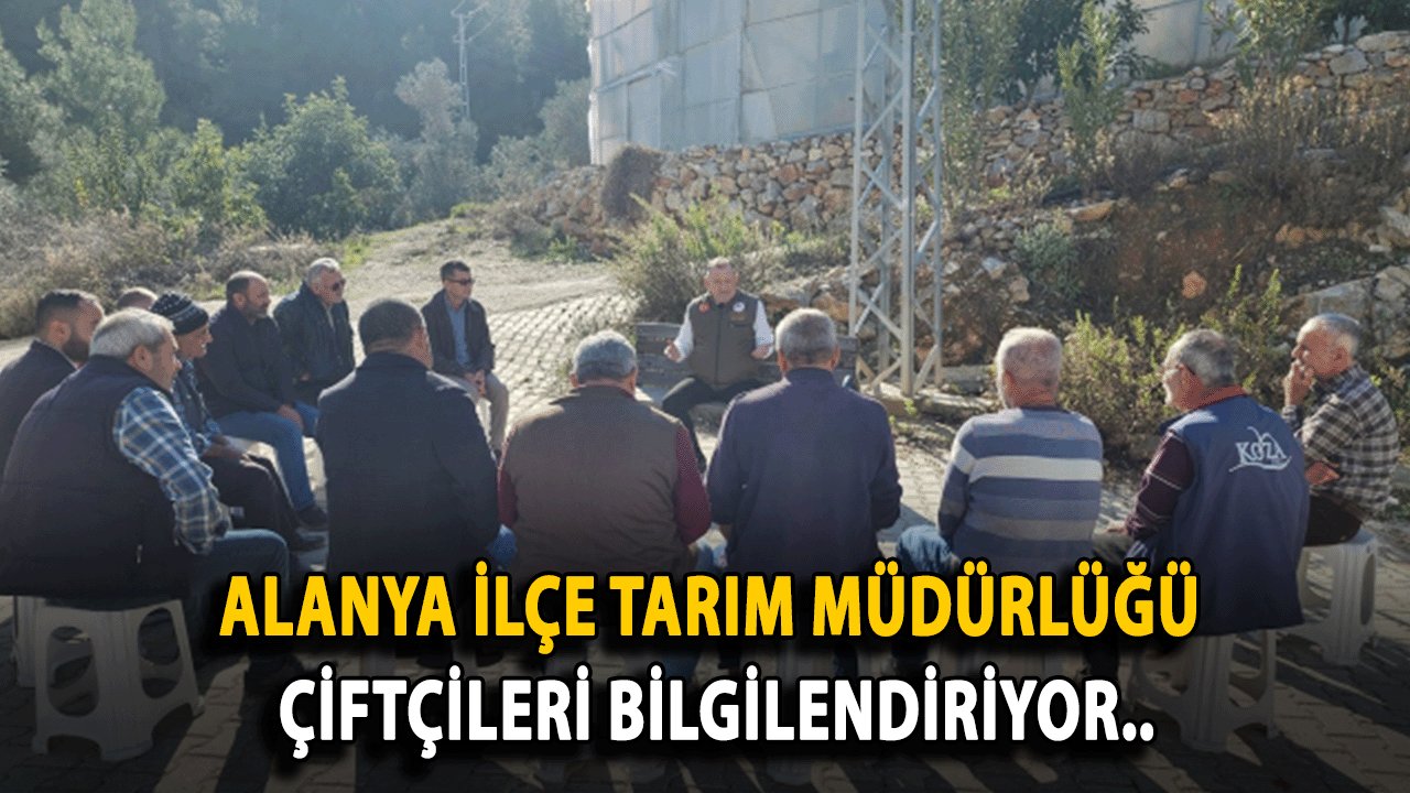 Alanya İlçe Tarım Müdürlüğü Çiftçileri Bilgilendiriyor..