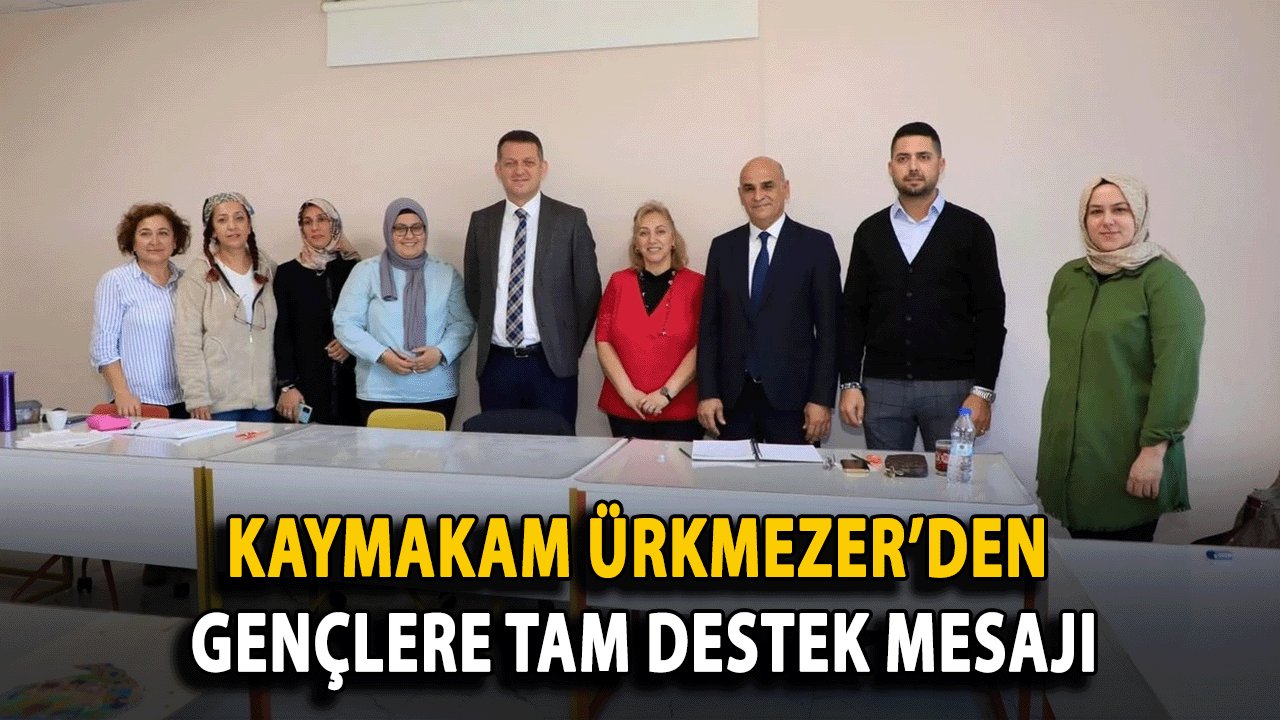 Kaymakam Ürkmezer’den Gençlere Tam Destek Mesajı