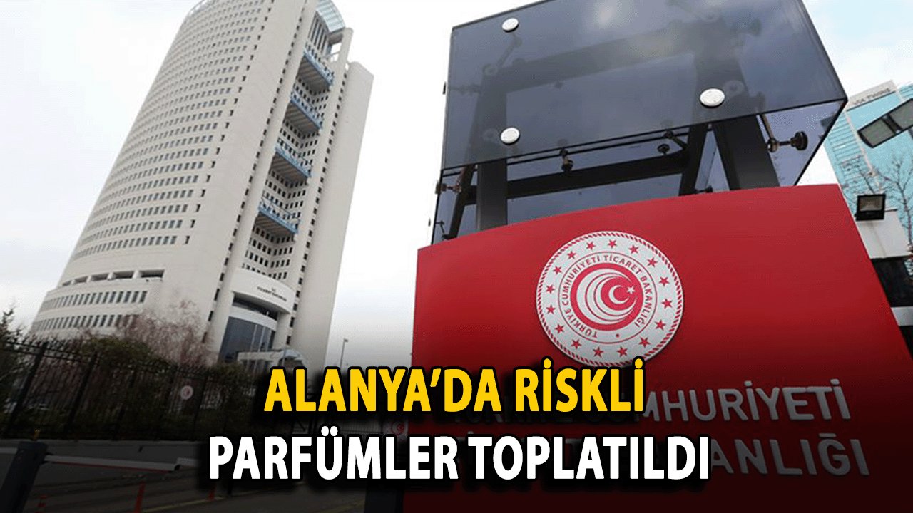 Alanya’da Riskli Parfümler Toplatıldı