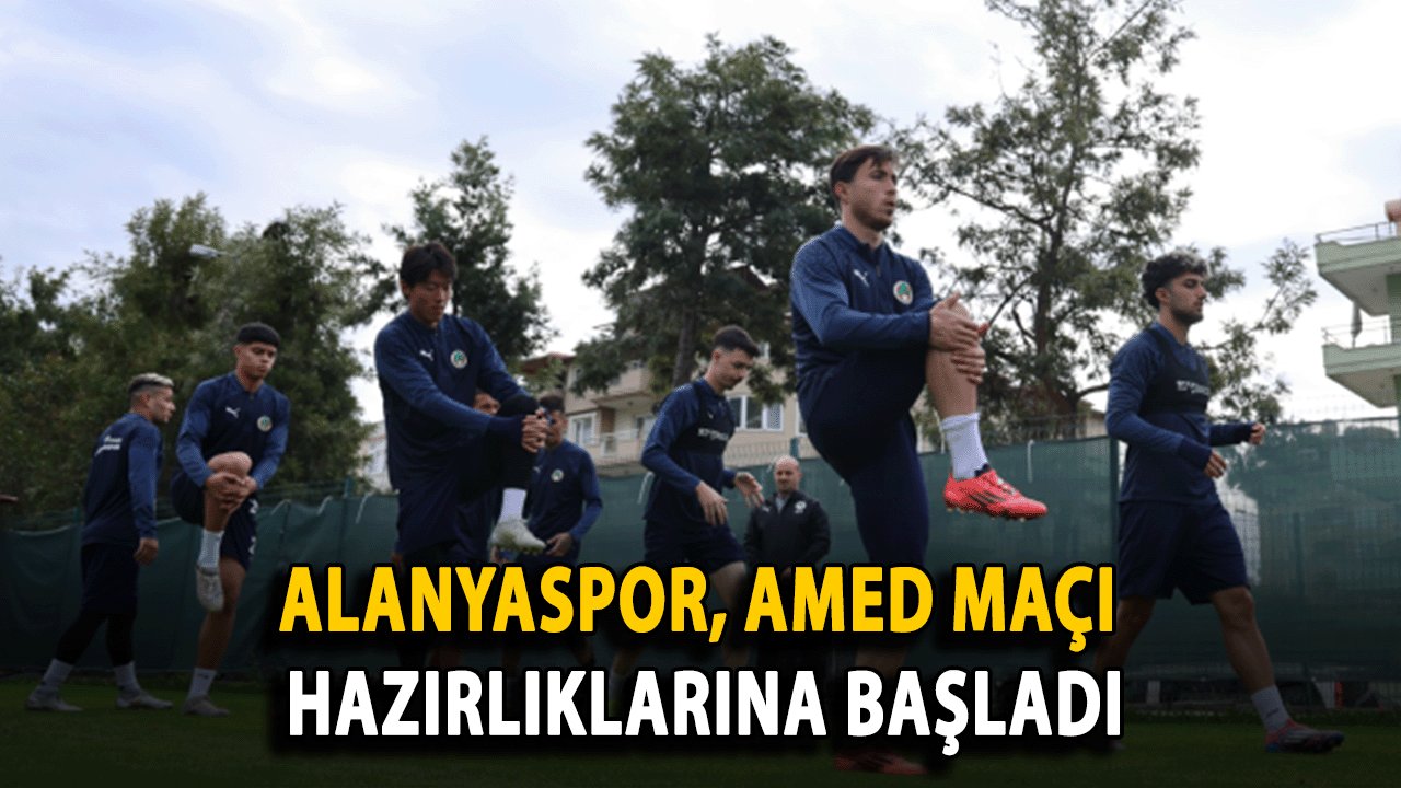 Alanyaspor, Amed Sportif Faaliyetler Maçı Hazırlıklarına Başladı