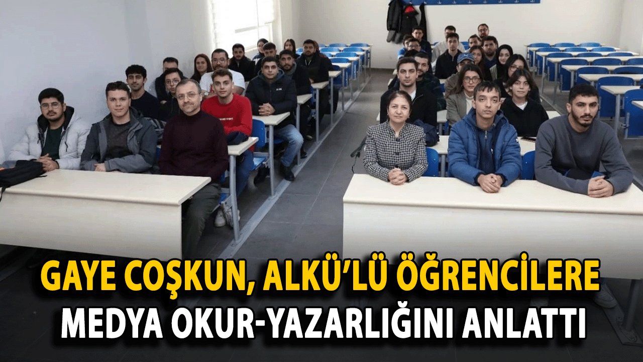 Gaye Coşkun, ALKÜ’lü Öğrencilere Medya Okur-Yazarlığını Anlattı