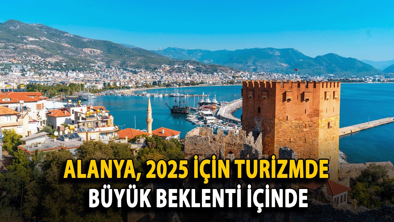 Alanya, 2025 İçin Turizmde Büyük Beklenti İçinde