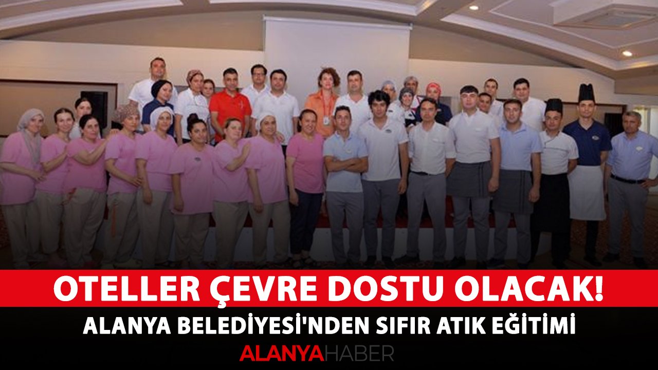 Oteller çevre dostu olacak! Alanya Belediyesi'nden sıfır atık eğitimi
