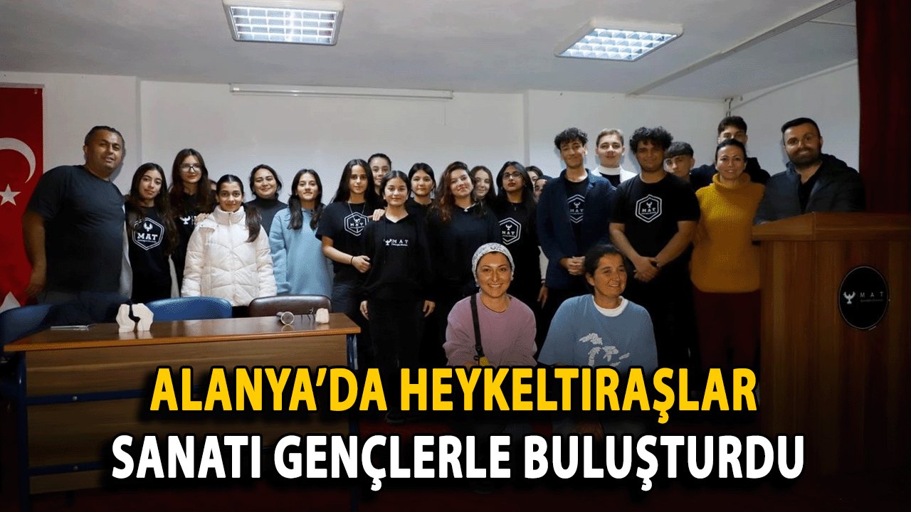 Alanya’da Heykeltıraşlar Sanatı Gençlerle Buluşturdu