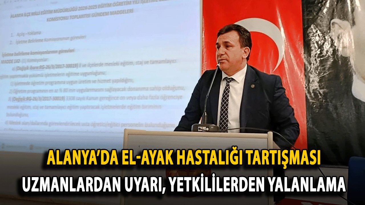 Alanya’da El-Ayak Hastalığı Tartışması: Uzmanlardan Uyarı, Yetkililerden Yalanlama