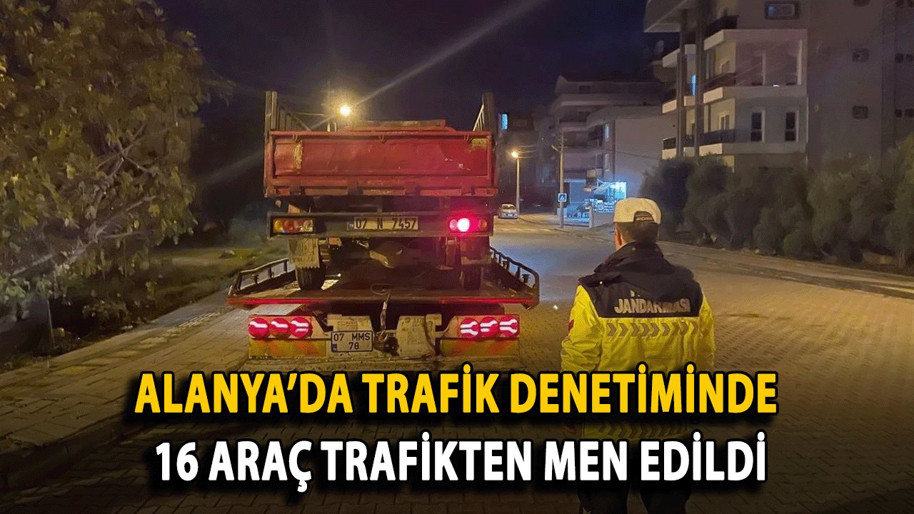 Alanya’da Trafik Denetiminde 16 Araç Trafikten Men Edildi