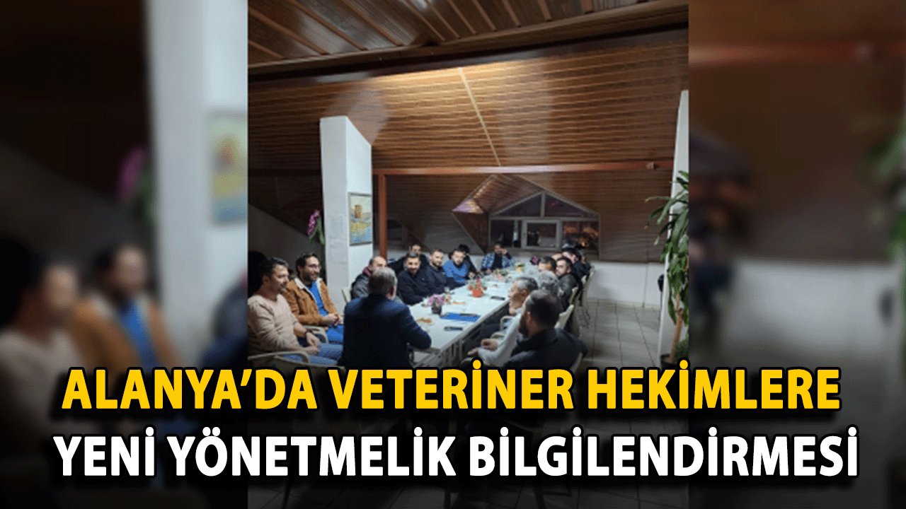 Alanya’da Veteriner Hekimlere Yeni Yönetmelik Bilgilendirmesi