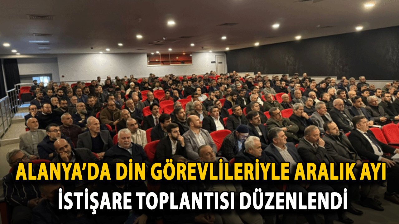 Alanya’da Din Görevlileriyle Aralık Ayı İstişare Toplantısı Düzenlendi