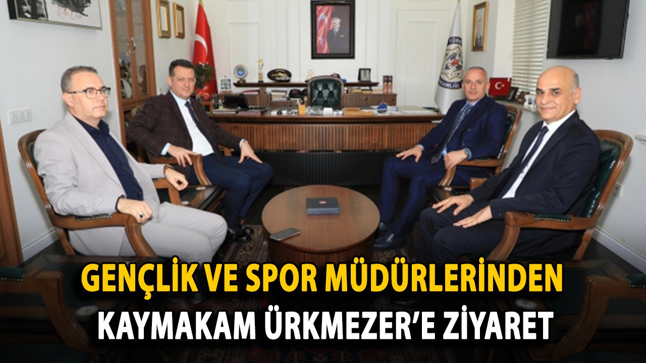 Gençlik ve Spor Müdürlerinden Kaymakam Ürkmezer’e Ziyaret