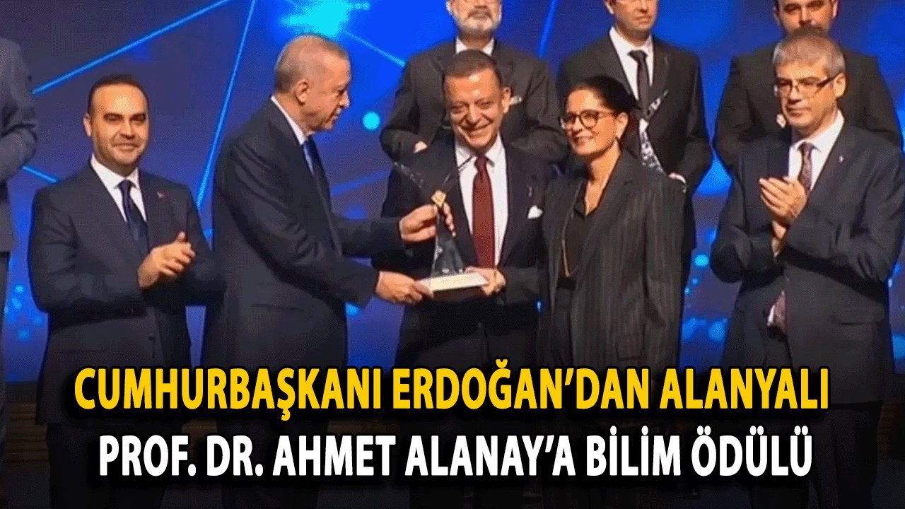 Cumhurbaşkanı Erdoğan’dan Alanyalı Prof. Dr. Ahmet Alanay’a Bilim Ödülü