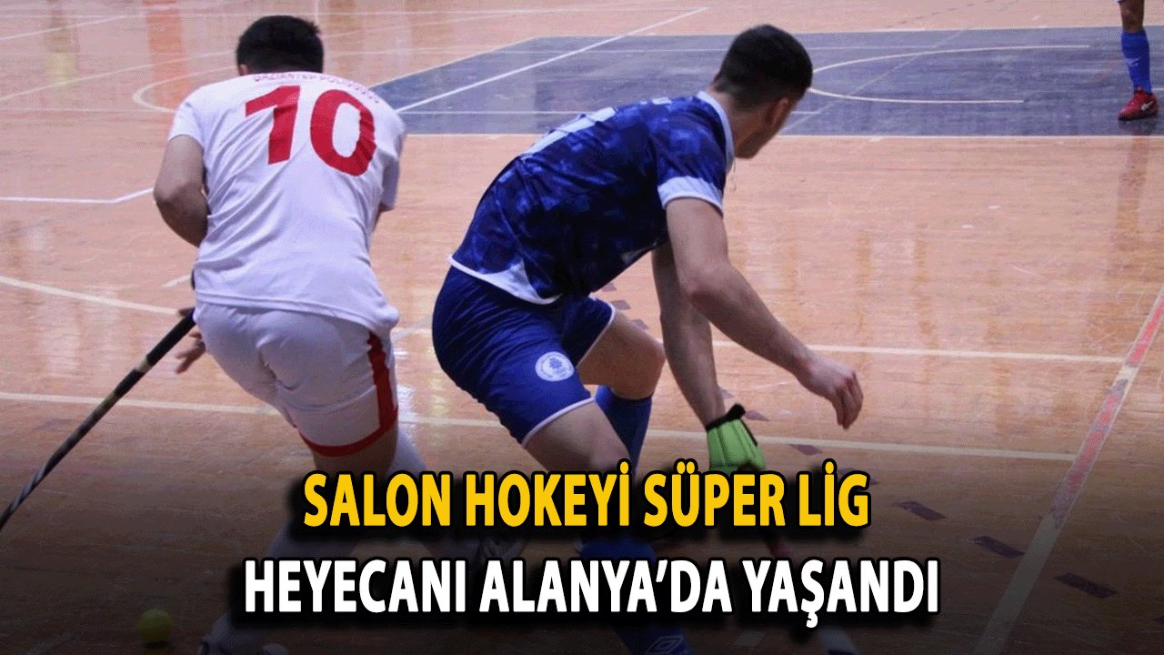 Salon Hokeyi Süper Lig Heyecanı Alanya’da Yaşandı