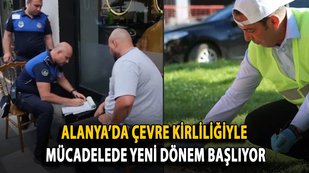 Alanya’da Çevre Kirliliğiyle Mücadelede Yeni Dönem Başlıyor