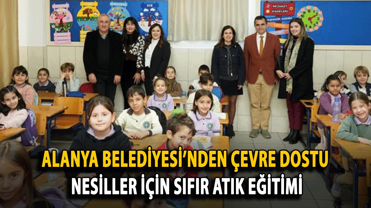 Alanya Belediyesi’nden Çevre Dostu Nesiller İçin Sıfır Atık Eğitimi