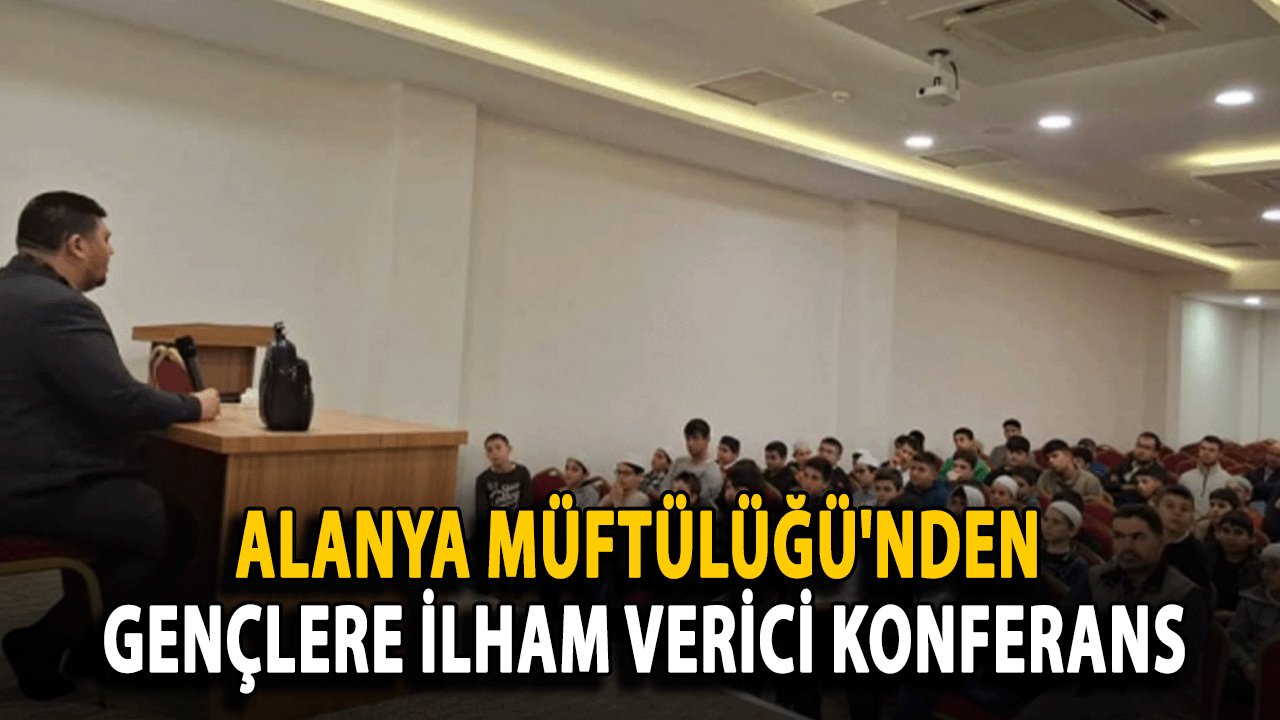 Alanya Müftülüğü'nden Gençlere İlham Verici Konferans: "Başarı Engel Tanımaz"
