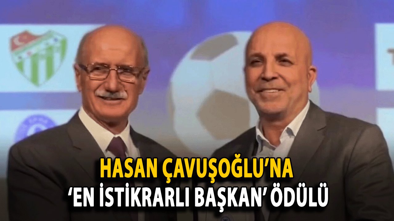 Hasan Çavuşoğlu’na ‘En İstikrarlı Başkan’ Ödülü