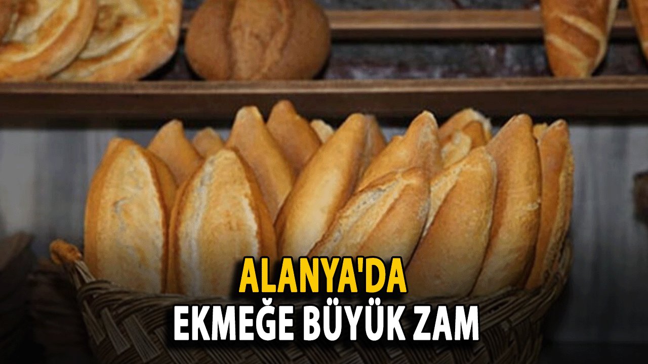 Alanya'da Ekmeğe büyük zam