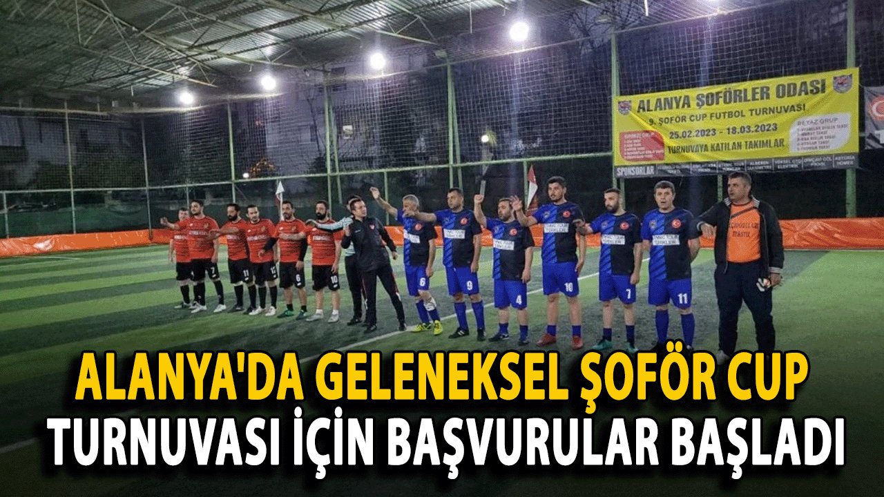 Alanya'da Geleneksel Şoför Cup Turnuvası İçin Başvurular Başladı