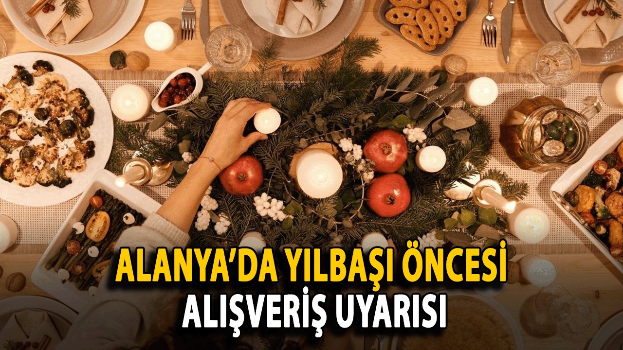 Alanya’da Yılbaşı Öncesi Alışveriş Uyarısı
