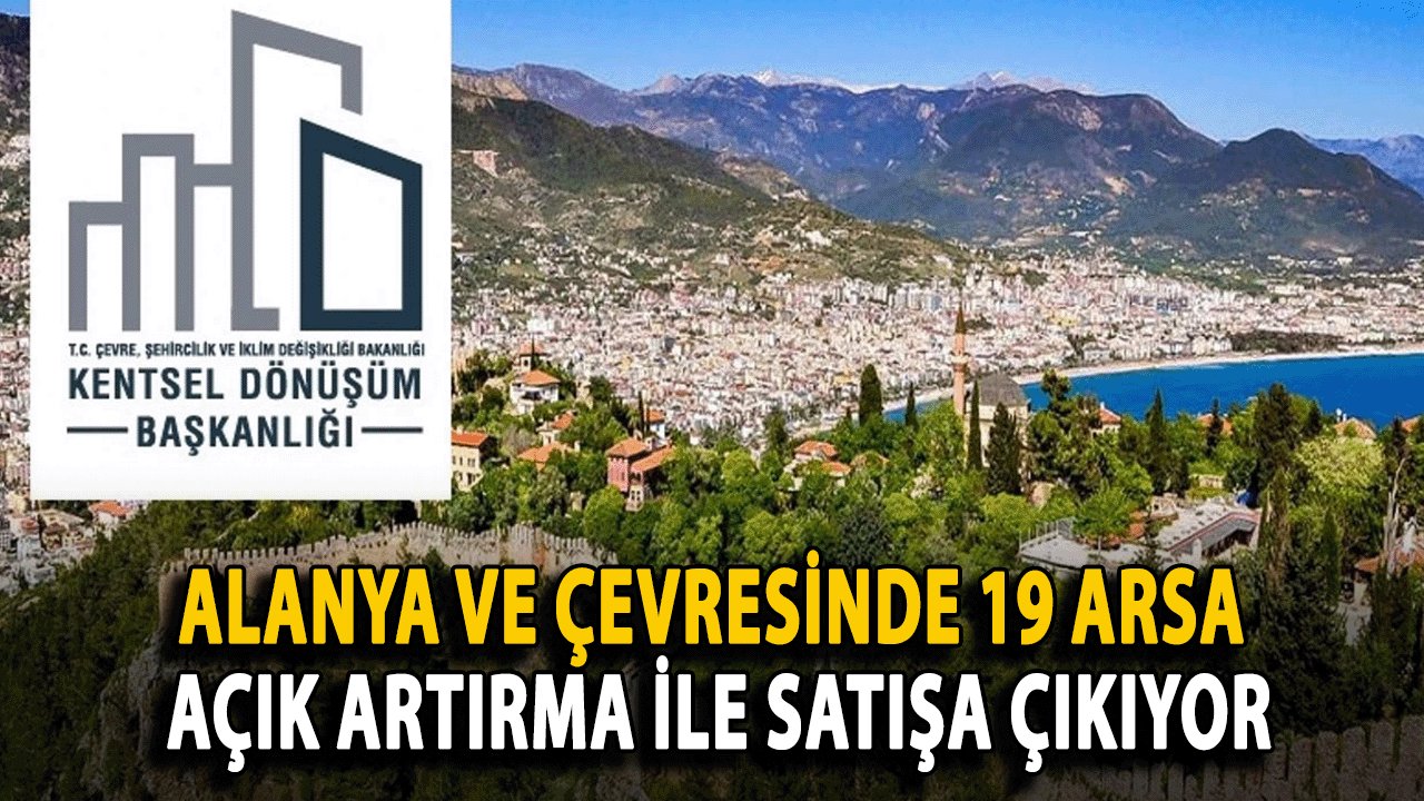 Alanya ve Çevresinde 19 Arsa Açık Artırma ile Satışa Çıkıyor