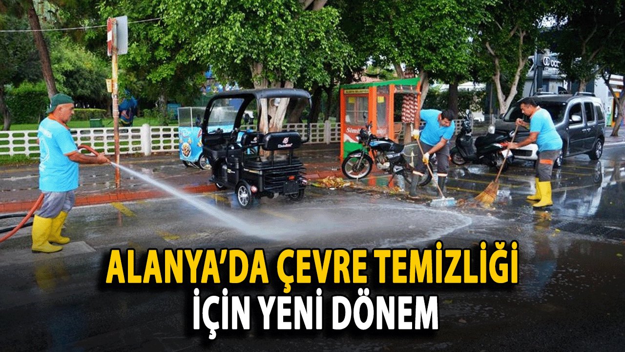 Alanya’da Çevre Temizliği İçin Yeni Dönem