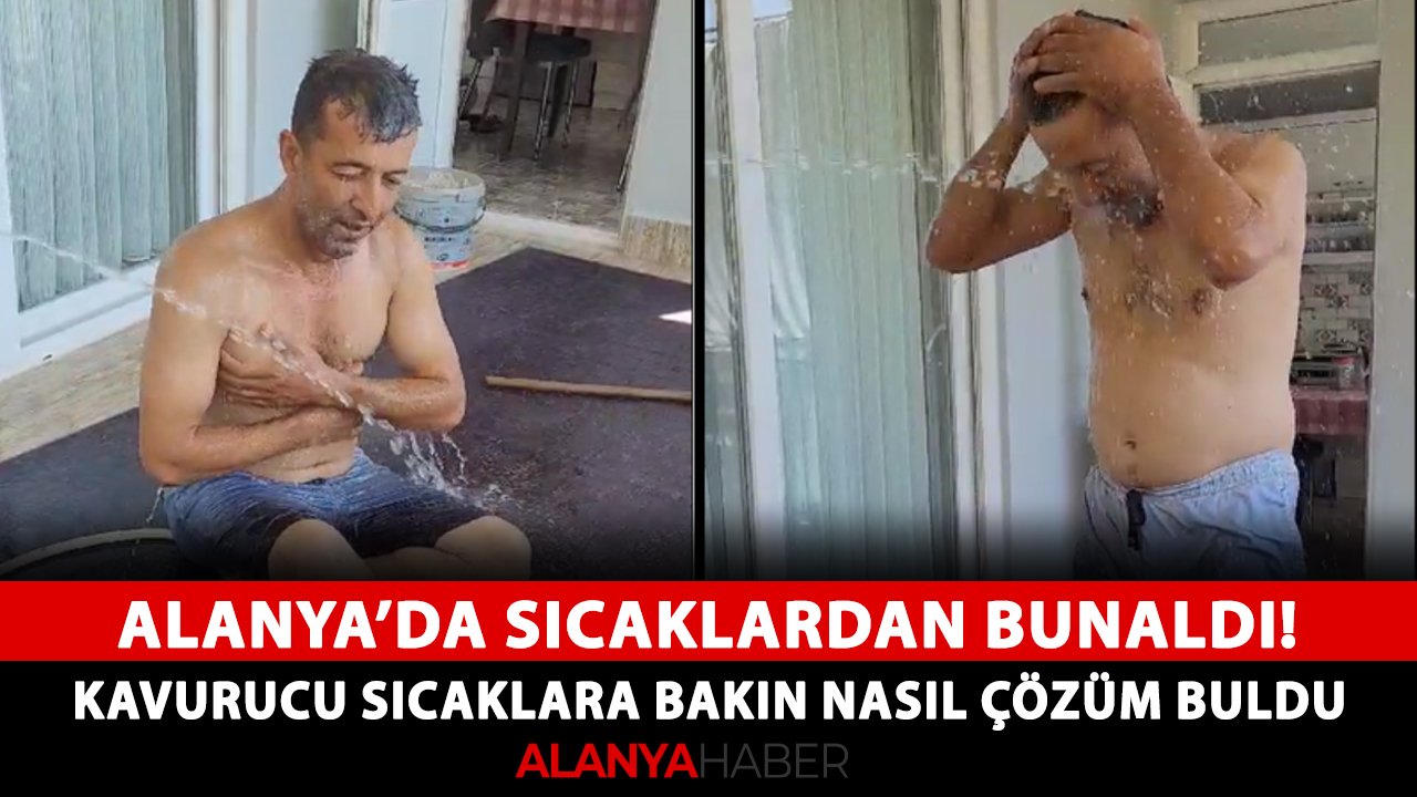 Alanya'da sıcaklardan bunaldı! Kavurucu sıcaklara bakın nasıl çözüm buldu