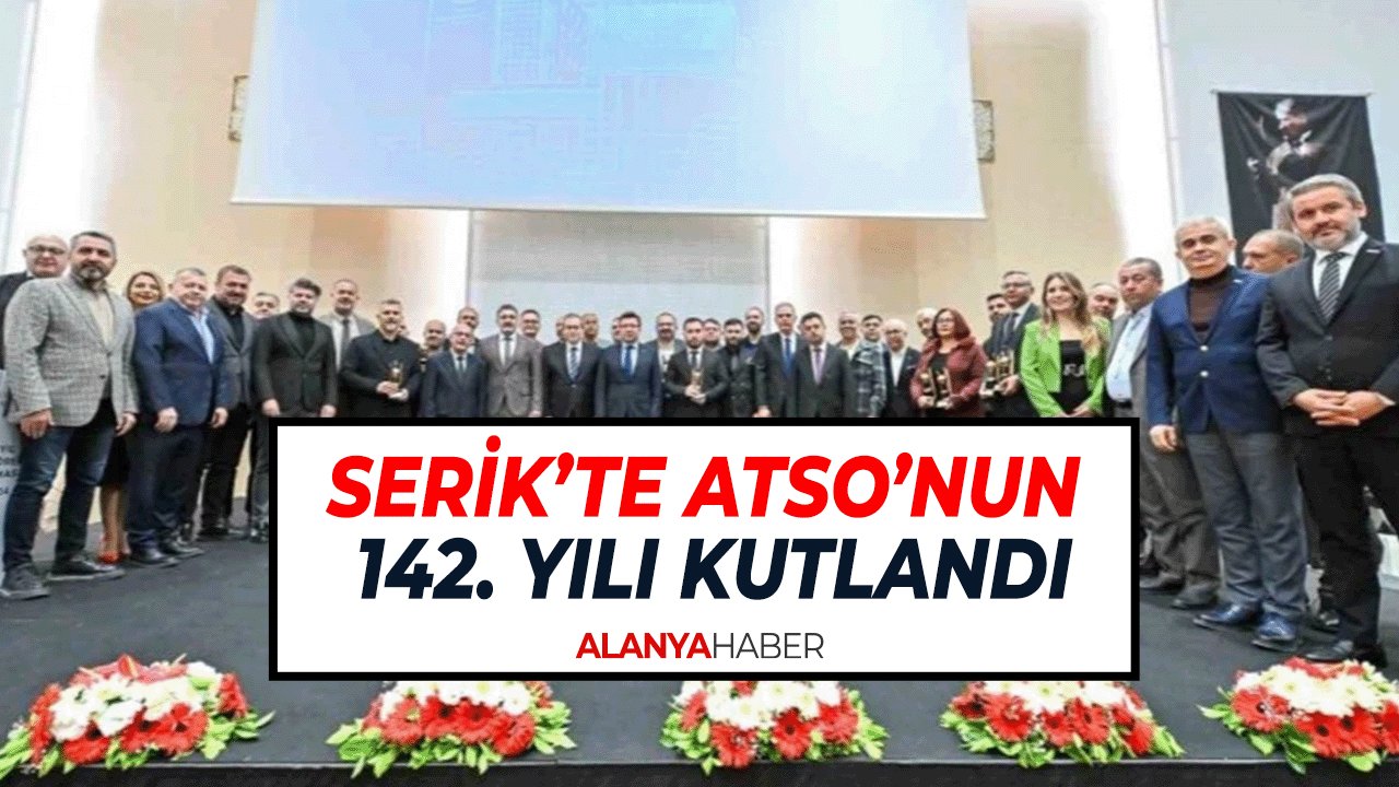 Serik’te ATSO’nun 142. Yılı Kutlandı: Markalaşma Stratejisi ile İleriye