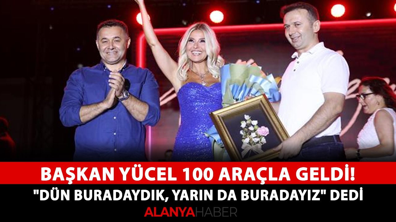 Başkan Yücel 100 araçla geldi! "Dün buradaydık, yarın da buradayız" dedi
