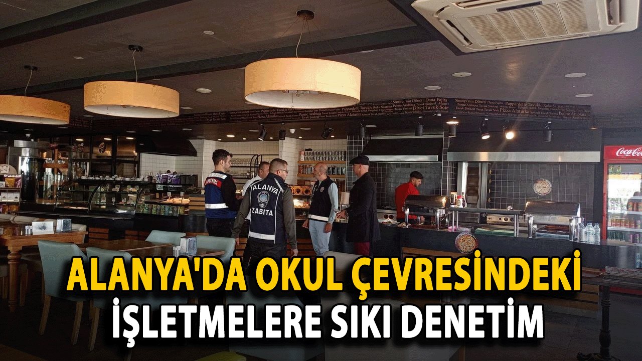 Alanya'da Okul Çevresindeki İşletmelere Sıkı Denetim