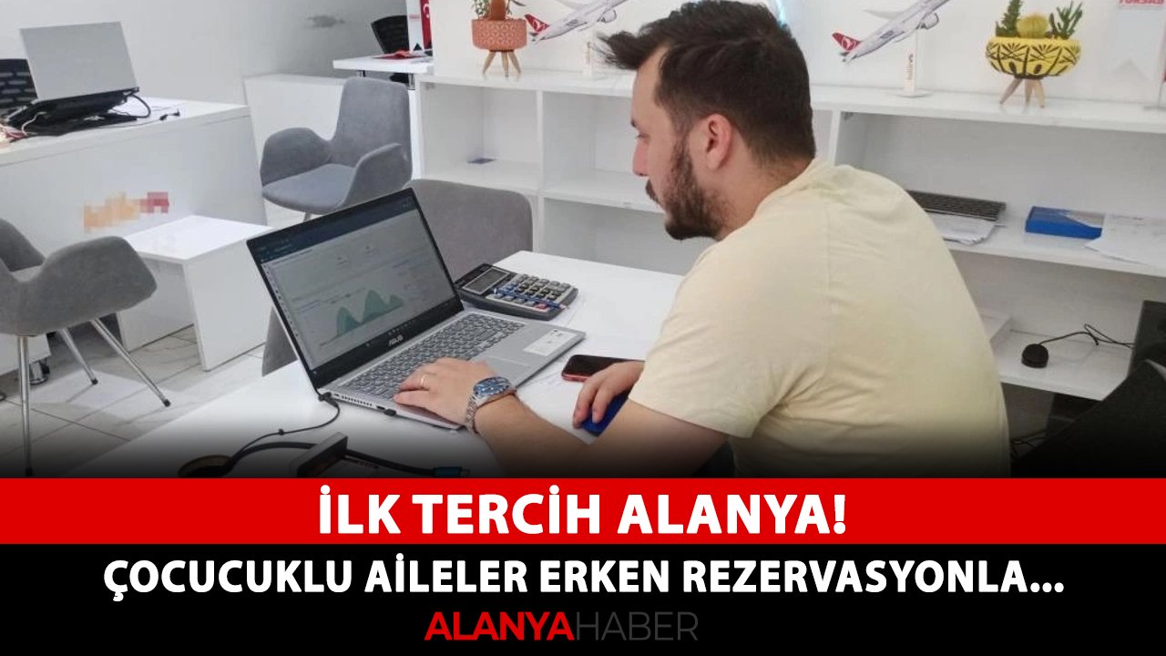 İlk tercih Alanya! Çocucuklu aileler erken rezervasyonla...