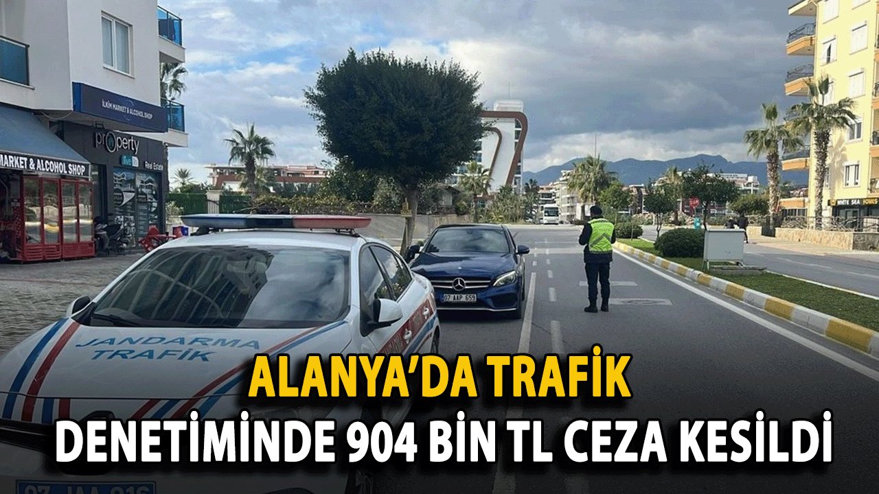 Alanya’da Trafik Denetiminde 904 Bin TL Ceza Kesildi