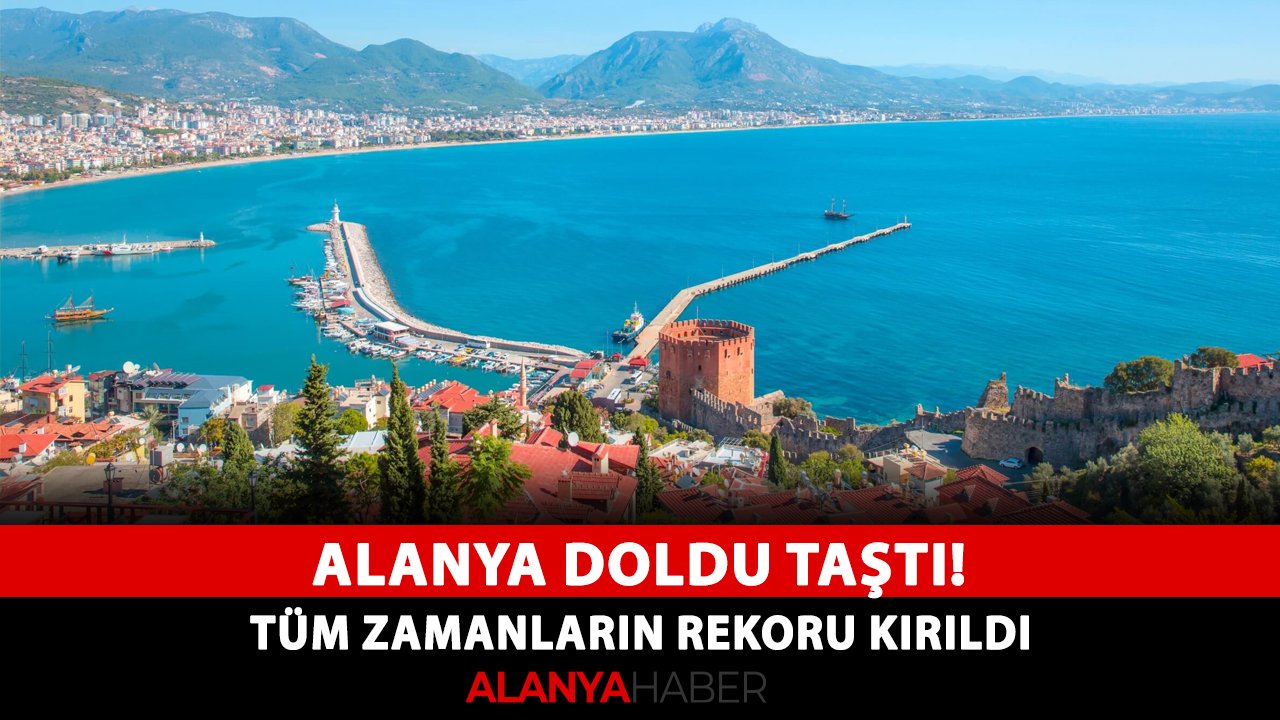 Alanya doldu taştı! Tüm zamanların rekoru kırıldı