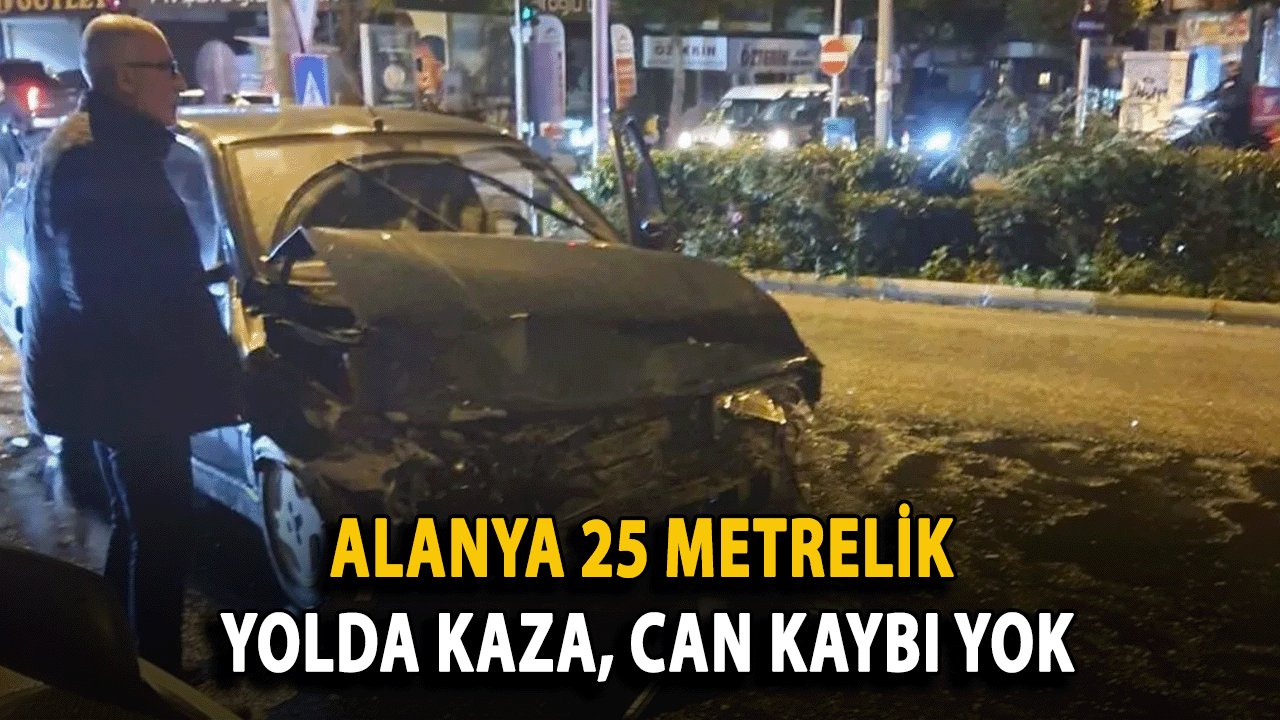 SON DAKİKA! Alanya 25 Metrelik Yol’da Kaza, Can Kaybı Yok