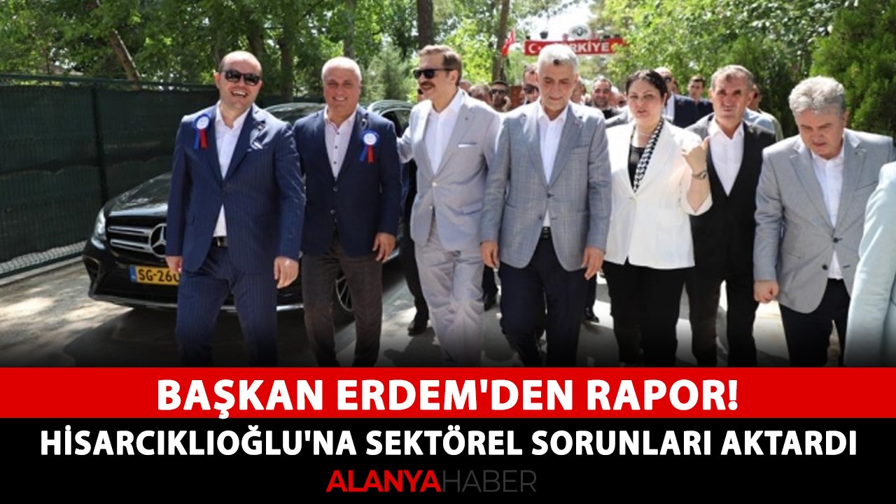 Başkan Erdem'den rapor! Hisarcıklıoğlu'na sektörel sorunları aktardı