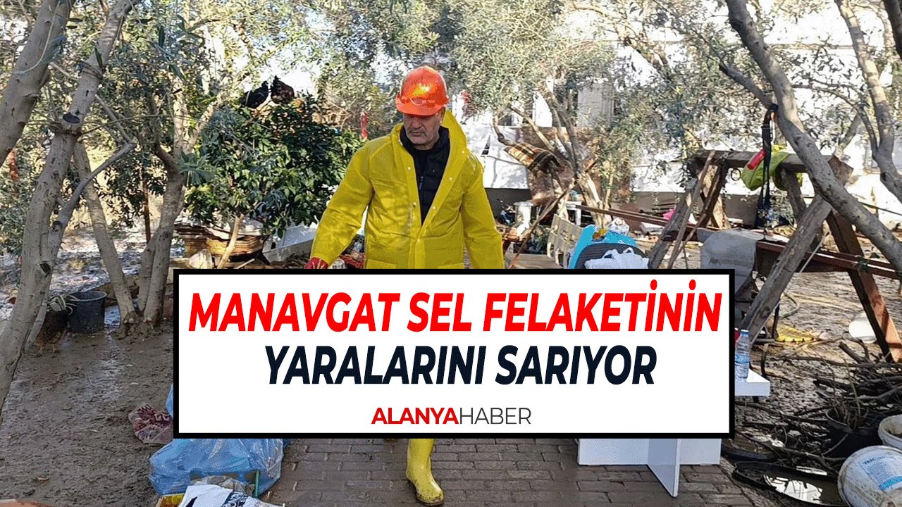 Manavgat Sel Felaketinin Yaralarını Sarıyor