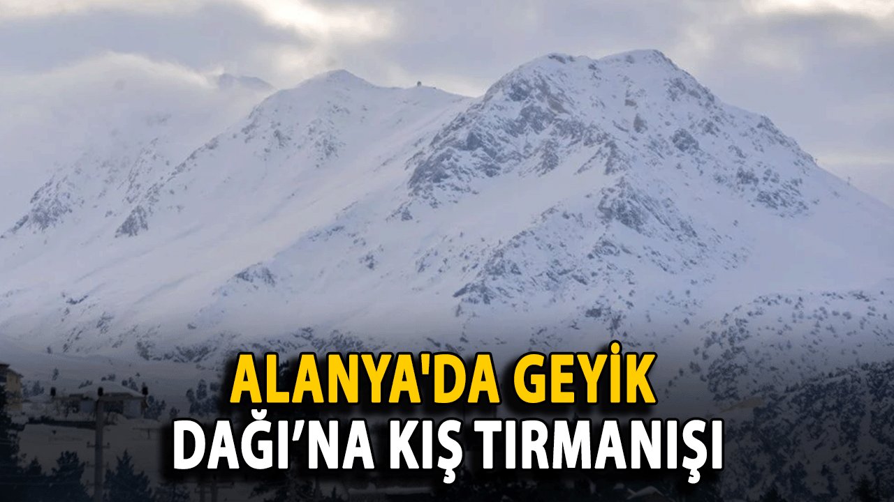 Alanya'da Geyik Dağı’na Kış Tırmanışı