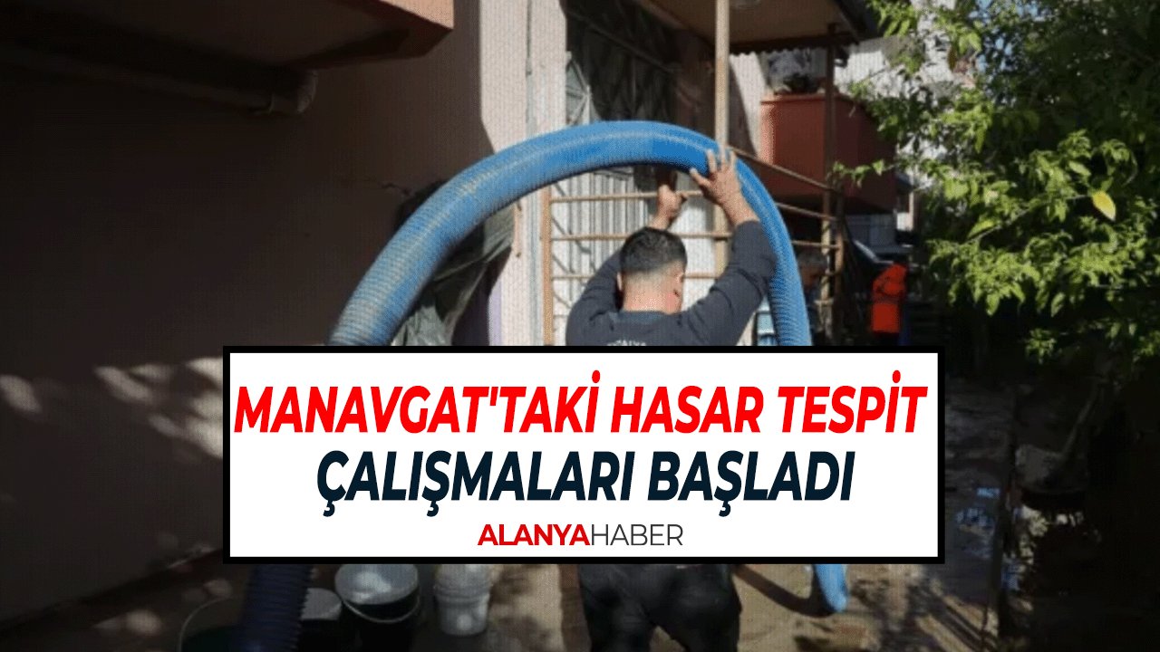 Manavgat’ta Sel Felaketi Sonrası Hasar Tespit Çalışmaları Başladı