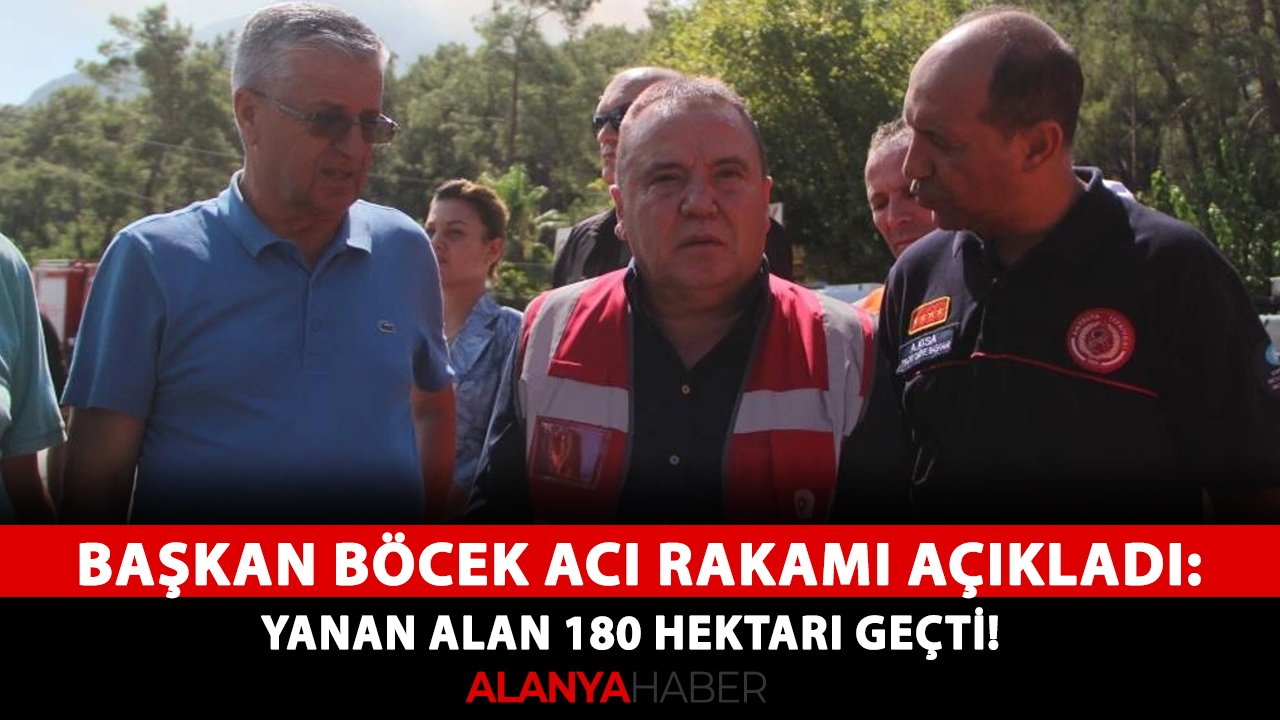 Başkan Böcek acı rakamı açıkladı: Yanan alan 180 hektarı geçti!