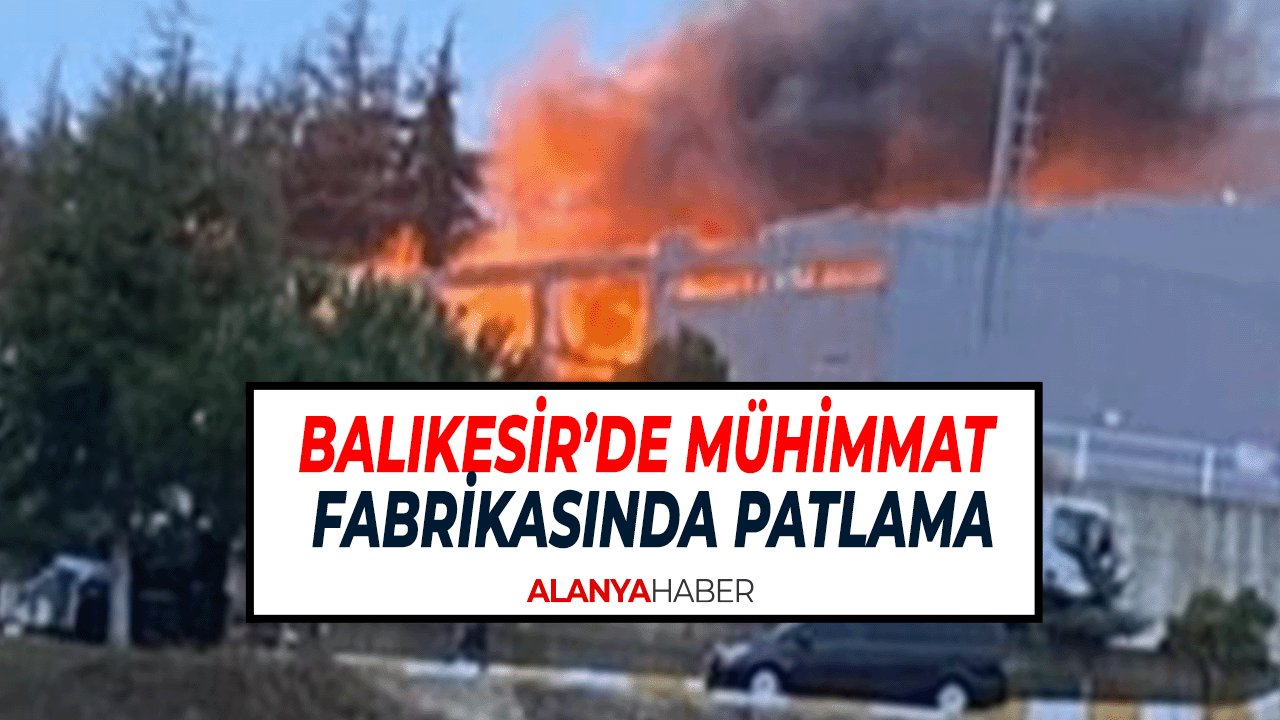 Balıkesir’de Mühimmat Fabrikasında Patlama 12 Ölü, 3 Yaralı