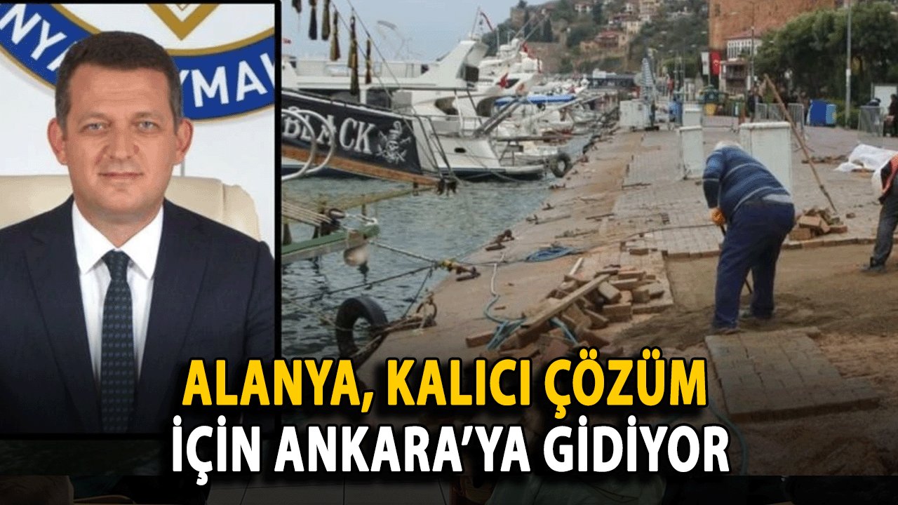 Alanya, Kalıcı Çözüm İçin Ankara’ya Gidiyor