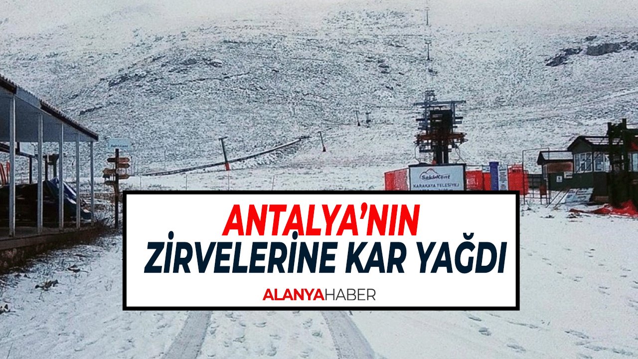 Antalya’nın Zirvelerine Kar Yağdı