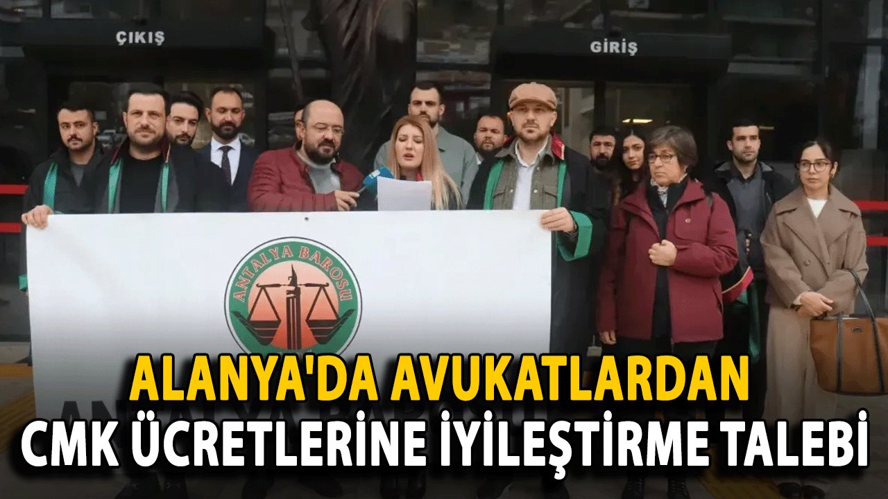 Alanya'da Avukatlardan CMK Ücretlerine İyileştirme Talebi
