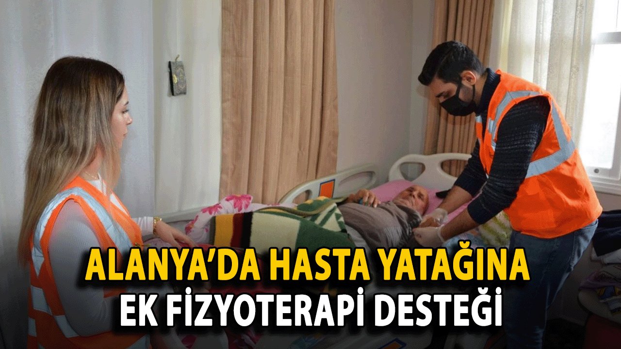 Alanya’da Hasta Yatağına Ek Fizyoterapi Desteği