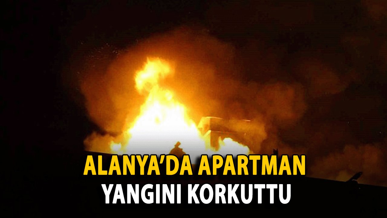 Alanya’da Apartman Yangını Korkuttu