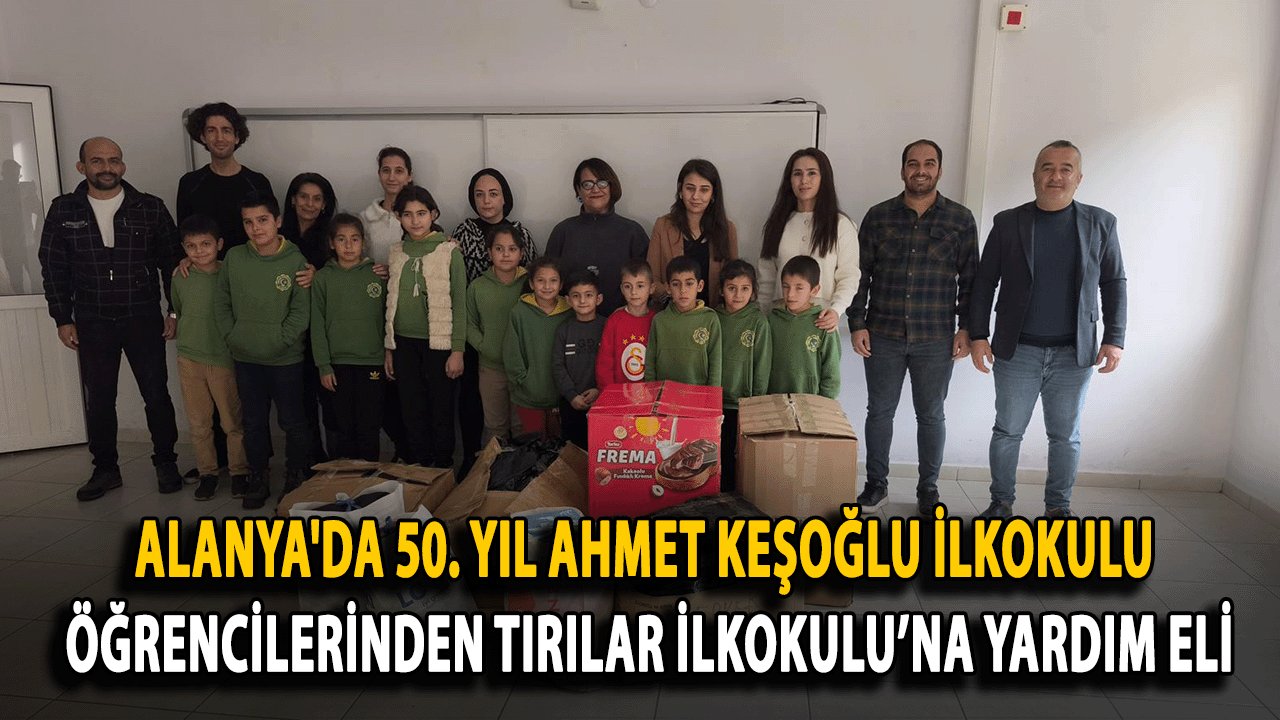 Alanya'da 50. Yıl Ahmet Keşoğlu İlkokulu Öğrencilerinden Tırılar İlkokulu’na Yardım Eli