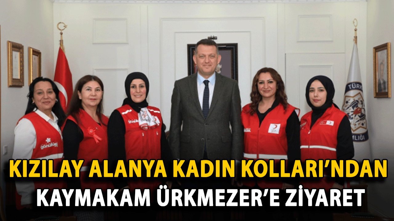 Kızılay Alanya Kadın Kolları’ndan Kaymakam Ürkmezer’e Ziyaret