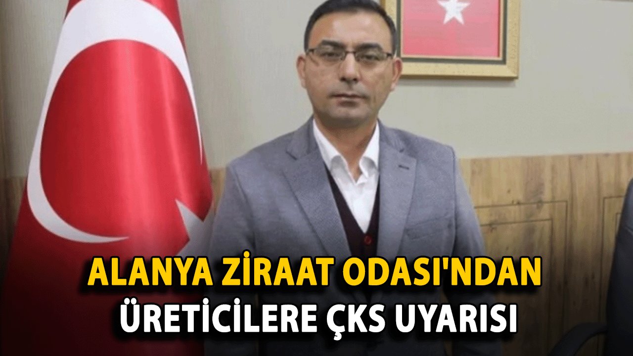 Alanya Ziraat Odası'ndan Üreticilere ÇKS Uyarısı