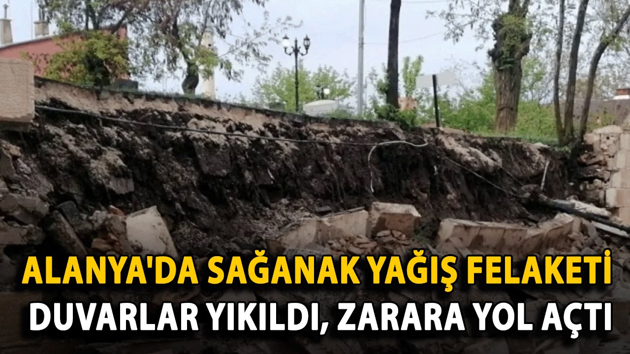 Alanya'da Sağanak Yağış Felaketi: Duvarlar Yıkıldı, Zarara Yol Açtı