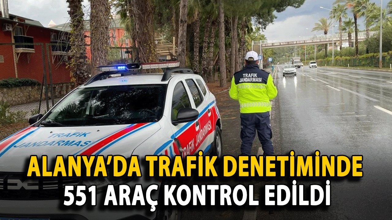 Alanya’da Trafik Denetiminde 551 Araç Kontrol Edildi