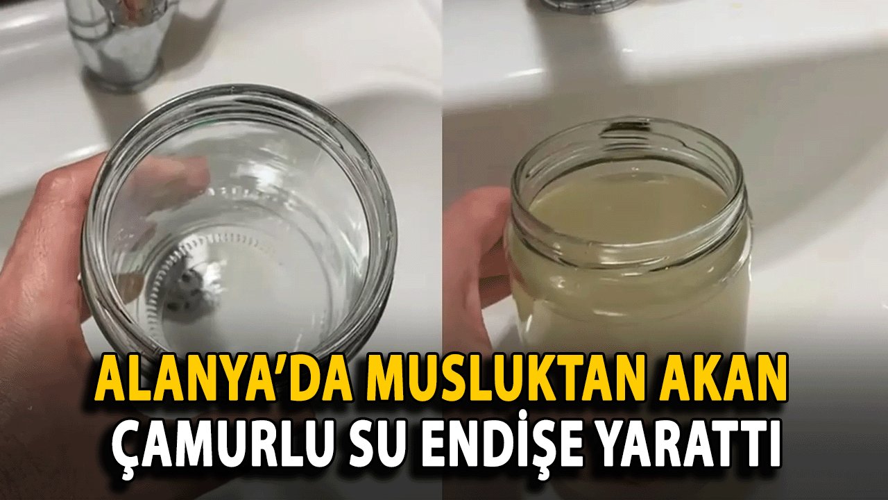 Alanya’da Musluktan Akan Çamurlu Su Endişe Yarattı